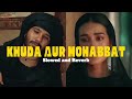 Khuda Aur Mohabbat | OST - slowed and reverb | Rahat Fateh Ali Khan | Feroz Khan-Iqra Aziz