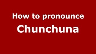 How to pronounce Chunchuna