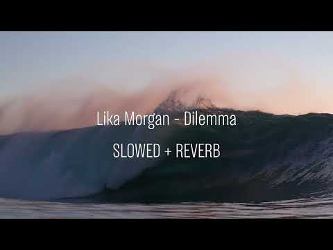 Lika Morgan - Dilemma | SLOWED + REVERB