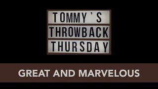 Great And Marvelous - Tommy&#39;s Throwback Thursday
