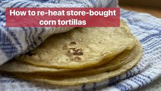 How to re-heat store-bought corn tortillas