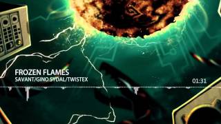 Twistex - Frozen Flames (ft. Savant &amp; Gino Sydal)