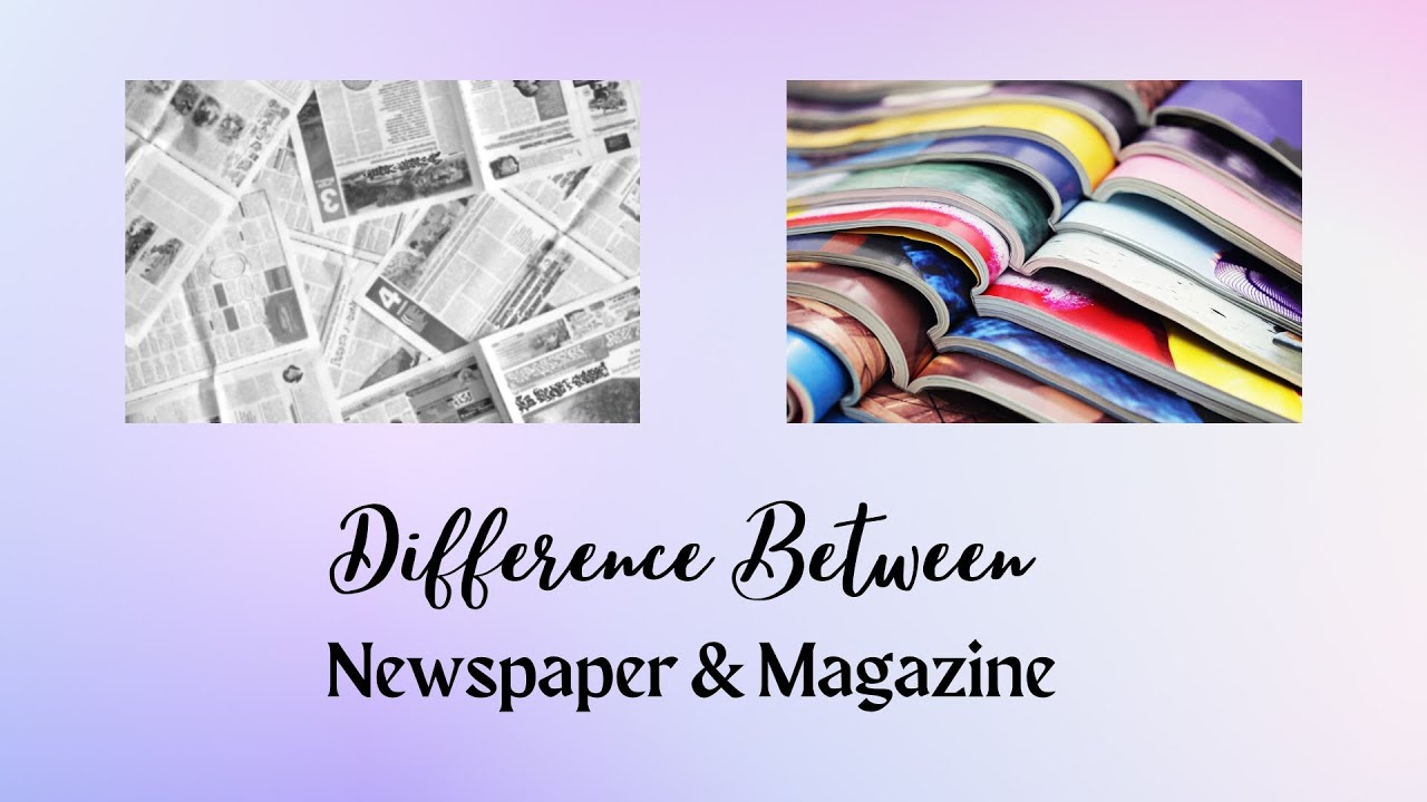 Difference Between Newspaper and Magazine | Publications Galore: Newspapers vs. Magazines