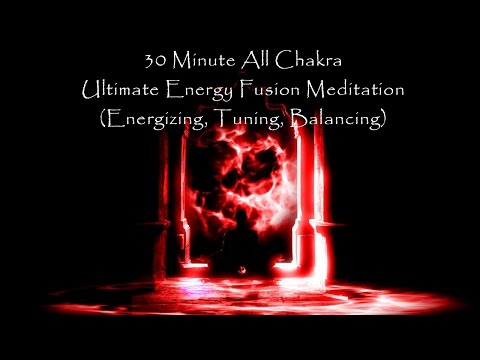 30 Minute All Chakra - Ultimate Energy Fusion (Energizing, Tuning, Balancing)