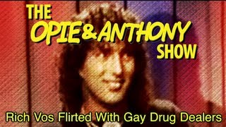 Opie & Anthony: Rich Vos Flirted With Gay Drug Dealers (05/16/07)