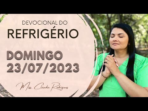 23/07/23 Devocional do Refrigério - oração e reflexão de hoje - Miss. Claudia Rodrigues.