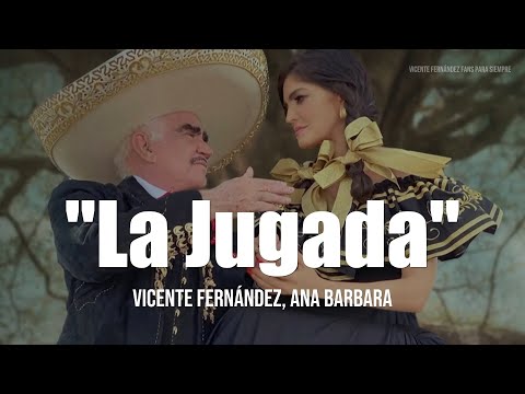 Vicente Fernández, Ana Bárbara - La Jugada (Letra/Lyrics)