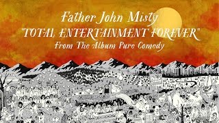 Father John Misty - Total Entertainment Forever