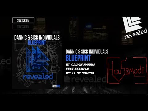 Dannic & Sick Individuals Vs Calvin Harris Feat Example - Coming For Blueprint (Housemode Mashup)