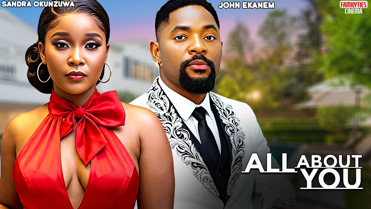 ALL ABOUT YOU - SANDRA OKUNZUWA, JOHN EKANEM - Nigerian Movie