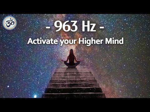 963 Hz Frequency of God, Activate your Higher Mind, Return to Oneness, Spiritual Connection
