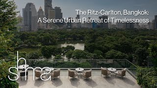 #ShmaProjectLife | The Ritz-Carlton, Bangkok: A Serene Urban Retreat of Timeless