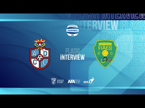 Flash Interview - ADC Lobão x Fiães SC (J06 - 2.ª Fase)