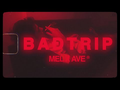 Mel x Ave - Badtrip - Official Music Video