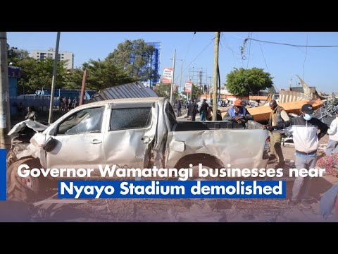 Governor Wamatangi businesses near Nyayo Stadium demolished