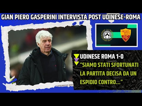 GIAN PIERO GASPERINI INTERVISTA POST UDINESE ROMA:"STIAMO FACENDO IL MASSIMO, BASTA DIRE..."
