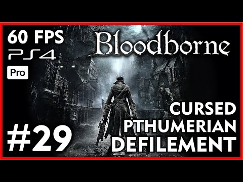 BLOODBORNE [60FPS PS4 PRO] Walkthrough Part 29 - CURSED PTHUMERIAN DEFILEMENT - No Commentary