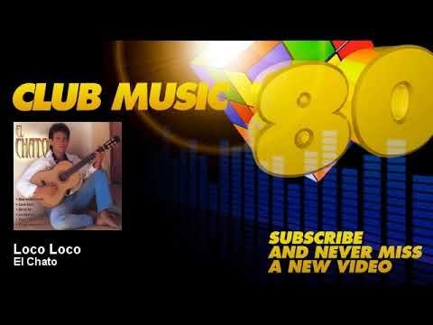 El Chato - Loco Loco - ClubMusic80s