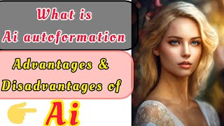 What is Ai Autoformation? Let's discuss some Advantages & Disadvantages of Ai Autoformation