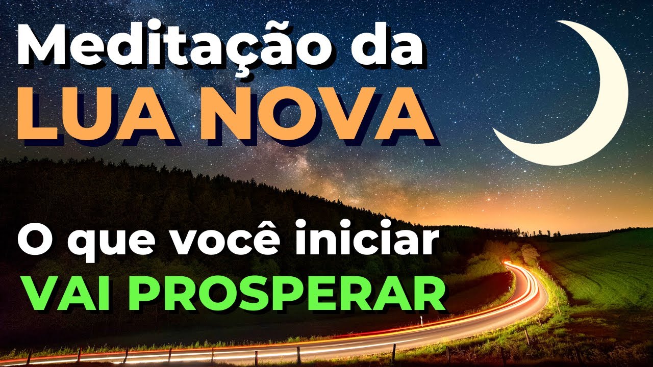 Meditação da LUA NOVA - o que você iniciar vai PROSPERAR