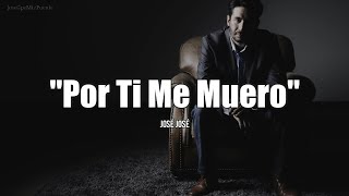 POR TI ME MUERO - José José (LETRA)