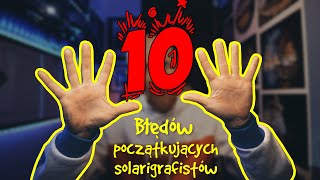 10 podstawowych błędów początkujących solarigrafistów