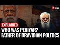 Periyar The Rebel Who Defied Gandhi And Fought Caste Tamil Nadu