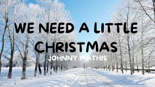 Johnny Mathis - We Need A Little Christmas (Lyrics Video)