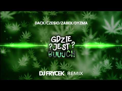 DACK/CZESIO/ZĄBEK/DYZMA - GDZIE JEST BUUUCH ?? (DJ FRYCEK REMIX)