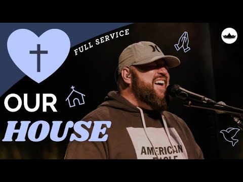 Our House || 3.13.22 [FULL-SERVICE]