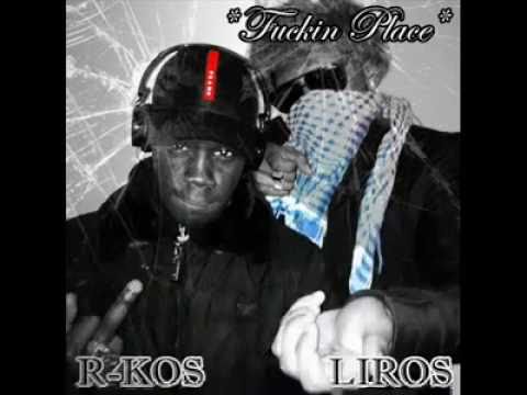 R-kos & Liros_ Fuckin Place [HQ]