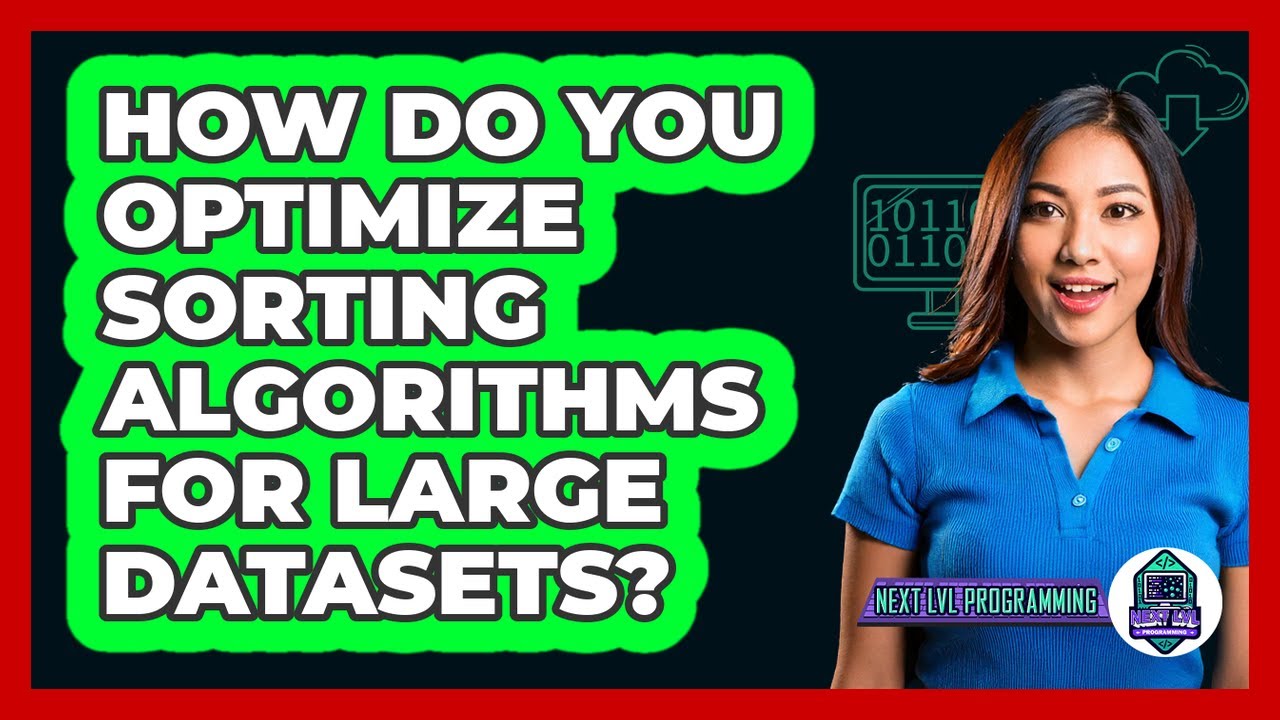 How Do You Optimize Sorting Algorithms For Large Datasets? - Next LVL Programming