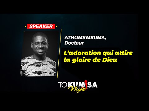 Pst Athom's Mbuma - L'adoration qui attire la gloire de Dieu, TOKUMISA NIGHT