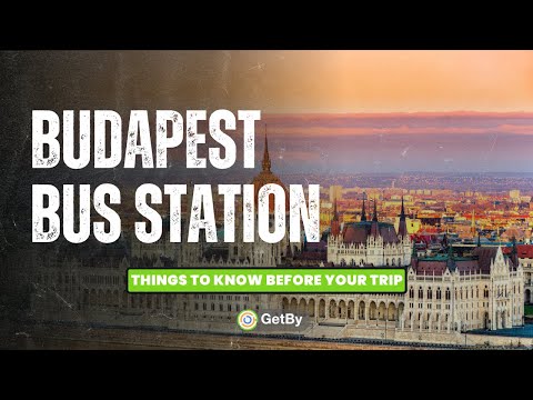 Budapest Bus Station - Things to Know Before Your Trip