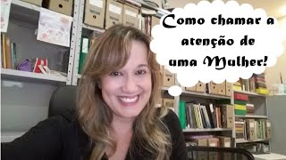 Como Chamar a Atenção de uma Mulher