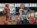 I AM QUITTING BODYBUILDING FOR GOOD