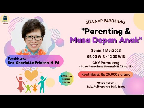 Seminar Parenting : Parenting & Masa Depan Anak - Dra. Charlotte Priatna, M.Pd | Senin, 1 Mei 2023