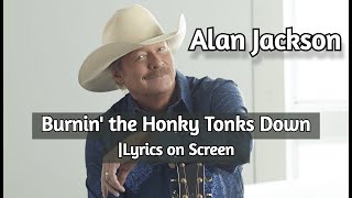 Burnin&#39; the Honky Tonks Down | Alan Jackson ~ Lyrics