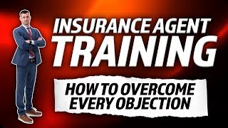 How To Overcome EVERY Objection! [Insurance Agent Training]