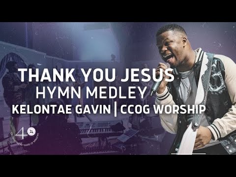 Thank You Jesus / Hymn Medley (Live) | Kelontae Gavin | CCOG Worship