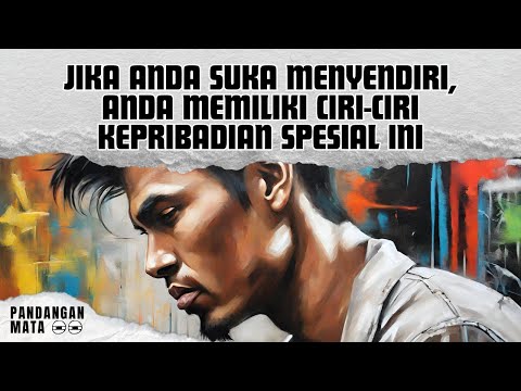 Orang yang Suka Menyendiri Memiliki 12 Sifat Kepribadian Spesial Ini