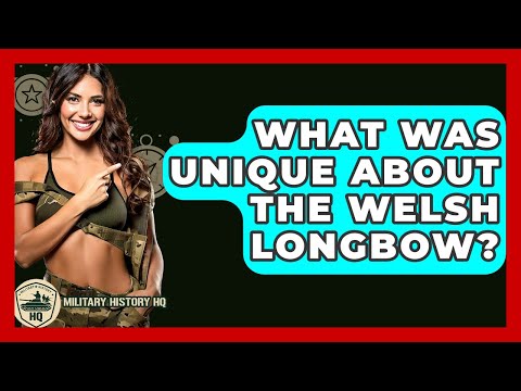 What Was Unique About The Welsh Longbow? - Military History HQ