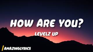 Download lagu Levelz UP - How Are You? (Lyrics) mp3