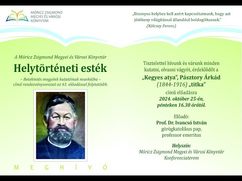 Helytörténeti esték - "Kegyes Atya", Pásztory Árkád (1844-1916) "titka"