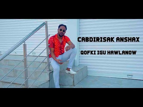 CABDIRISAAQ ANSHAX QOFKI IGU HAWLANOW OFFICIAL MUSIC VIDEO