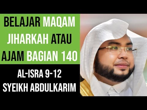 Maqam Jiharkah / Ajam 140 - Al Isra 9-12 Syeikh Abdulkarim Almakki