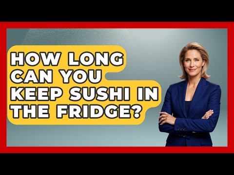 How Long Can You Keep Sushi In The Fridge? - Japan Past and Present