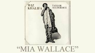 Wiz Khalifa - Mia Wallace (Taylor Allderdice) (HD) Lyrics
