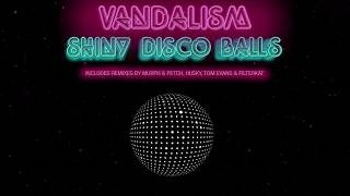 Vandalism - Shiny Disco Balls