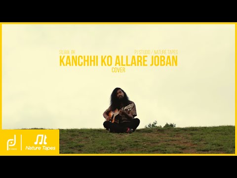 Nature Tapes | Kanchi Ko Allare Joban-Bidhan Shrestha ( Sujan B.K cover )
